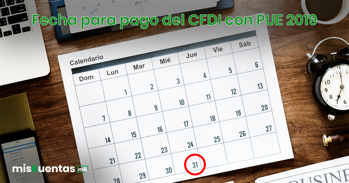 A partir del 30 de Abril 2019 la factura con PUE deberá pagarse a más tardar el último día del mes de su emisión para no emitir CRP