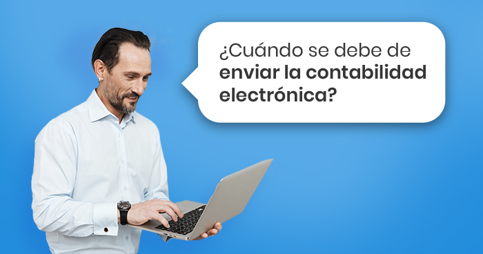 ¿Sabe si tú debes enviar la contabilidad electrónica?