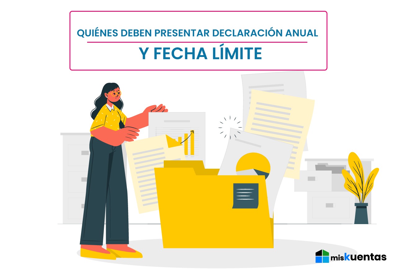 QUIENES DEBEN PRESENTAR DECLARACIÓN ANUAL Y FECHA LÍMITE misKuentas