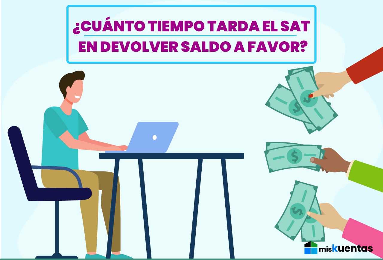 ¿CUÁNTO TIEMPO TARDA EL SAT EN DEVOLVER SALDO A FAVOR? misKuentas misKuentas