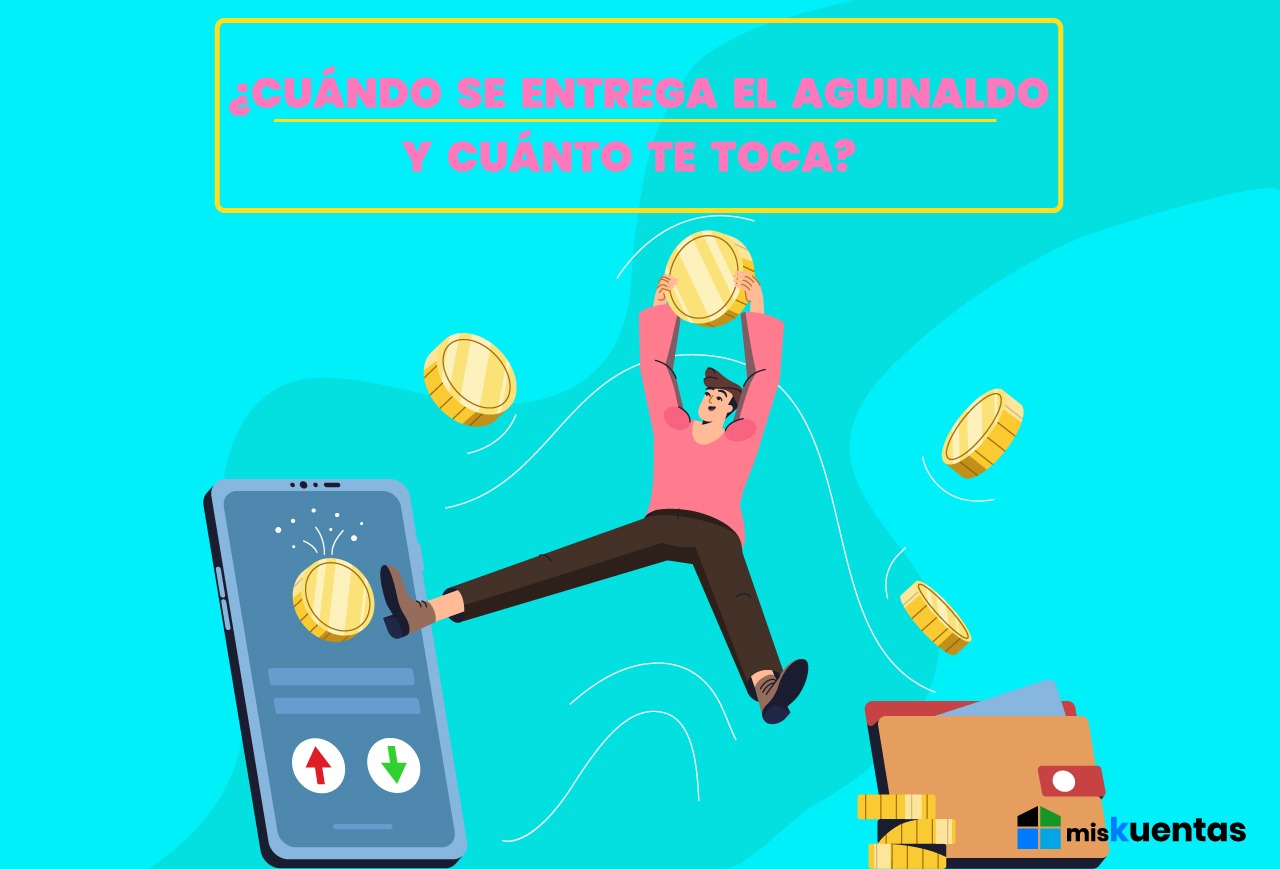 ¿CUÁNDO SE ENTREGA EL AGUINALDO Y CUÁNTO TE TOCA? misKuentas misKuentas