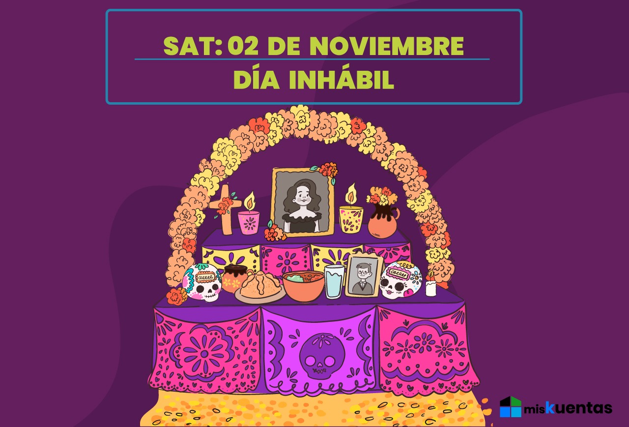SAT 02 DE NOVIEMBRE DÍA INHÁBIL misKuentas misKuentas