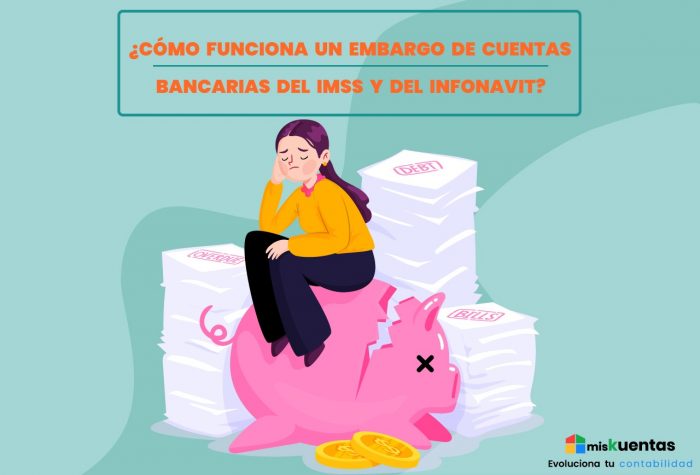 ¿CÓMO FUNCIONA UN EMBARGO DE CUENTAS BANCARIAS DEL IMSS Y DEL INFONAVIT